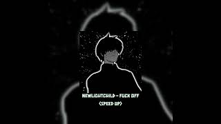 Newlightchild - F*Ck Off(Speed Up)