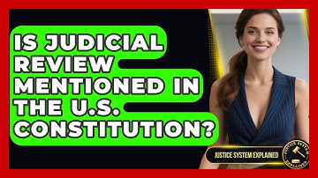 Is Judicial Review Mentioned in the U.S. Constitution? - Justice System Explained