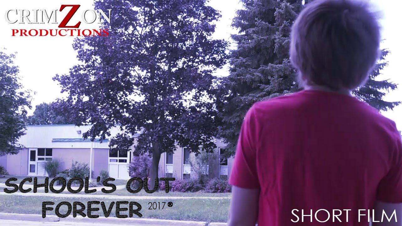 "School's Out Forever" - A SHORT FILM (2017)