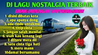 DJ LAGU NOSTALGIA PALING DICARI | Lagu Tembang Kenangan Teman Di Perjalanan | ADA RINDU UNTUKMU