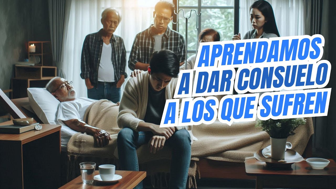 Aprendamos a dar consuelo a los que sufren. - YouTube