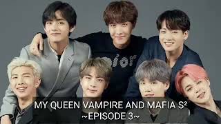 FF BANGTAN - MY QUEEN VAMPIRE AND MAFIA [Episode 3] S²