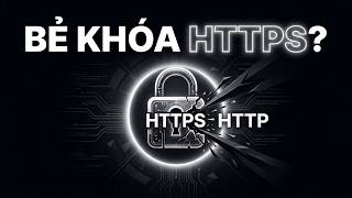 Bẻ Gãy HTTPS Mà Không Cần Giải Mã Dữ Liệu | Tấn Công SSL Stripping
