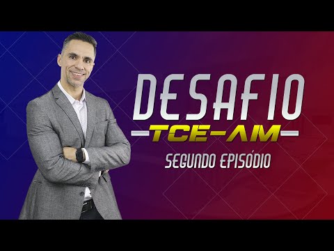 DESAFIO TCE AM EPISÓDIO 2 - DESAFIO TCE AM EPISÓDIO 2
