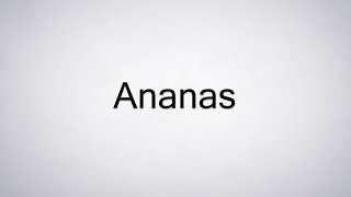 How to Pronounce Ananas