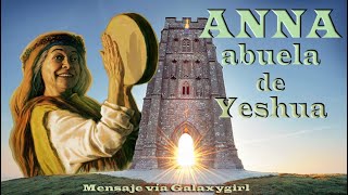 Mensaje de ANNA, abuela de Yeshua/Jesús a través de Galaxygirl
