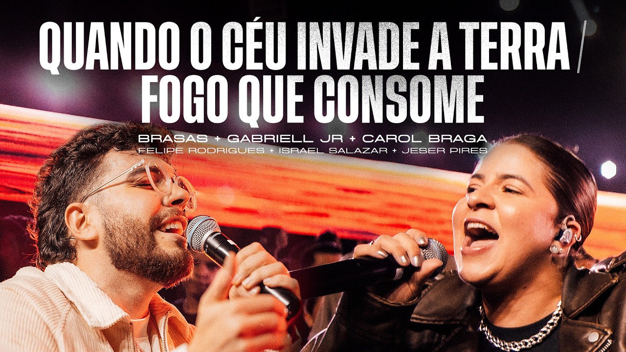 QUANDO O CÉU INVADE A TERRA / FOGO QUE CONSOME • BRASAS | GABRIELL JÚNIOR | CAROL BRAGA (Ao Vivo)