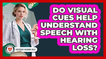 Do Visual Cues Help Understand Speech With Hearing Loss?