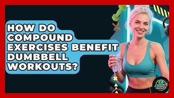 How Do Compound Exercises Benefit Dumbbell Workouts? - High Energy Training Hub