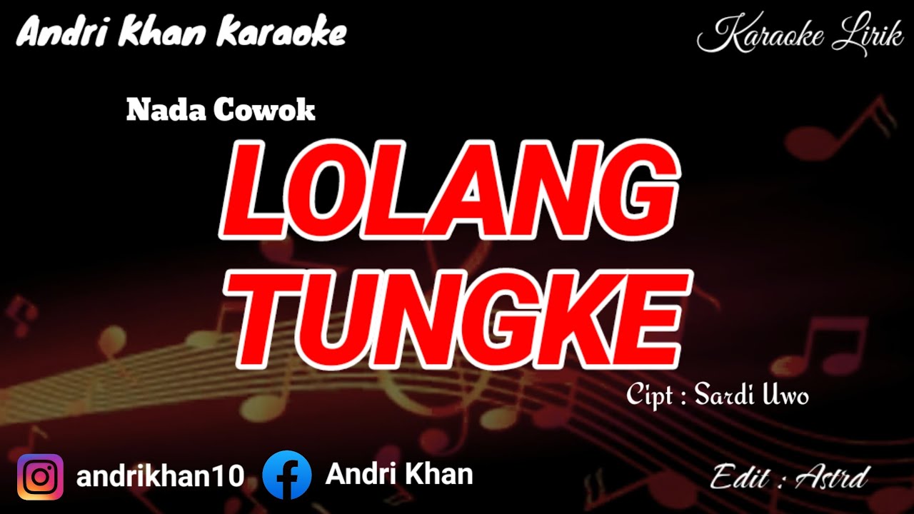 KARAOKE LIRIK VERSI ANDRI KHAN ~ LOLANG TUNGKE (NADA COWOK) ~ CIPT : SARDI UWO