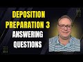Deposition Preparation Video 3: Answering Questions
