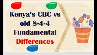 BASIC DIFFERENCES BETWEEN KENYA'S CBE SYSTEM AND THE OLD 844