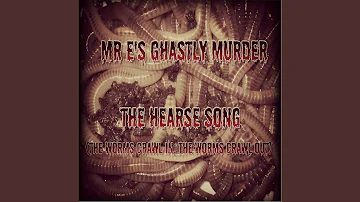 The Hearse Song (The Worms Crawl in,the Worms Crawl Out)