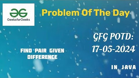 Find Pair Given Difference || GFG || GFG POTD || 17-05-24 || 17-may-24