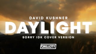 David Kushner - Daylight (sorry idk Cover Version)