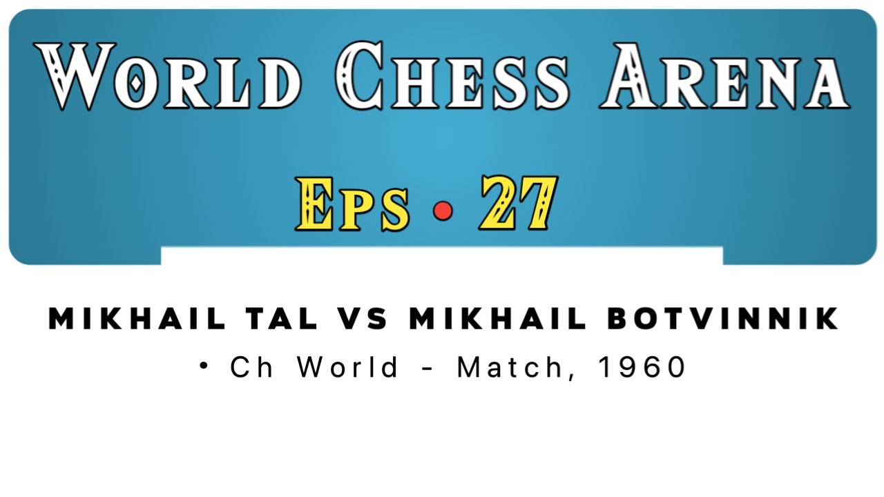 Mikhail Tal vs Mikhail Botvinnik • Ch World - Match, 1960