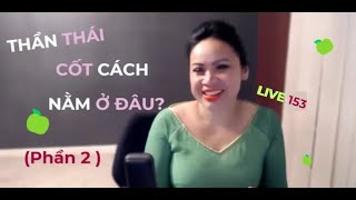 LIVE 153🍏: THẦN THÁI CỐT CÁCH NẰM Ở ĐÂU (PHẦN 2) | BIÊN TRƯƠNG