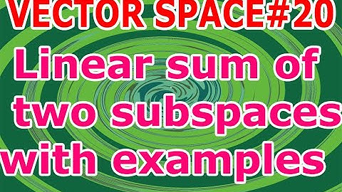 VECTOR SPACE/L#20/Linear sum of two vector subspaces with examples