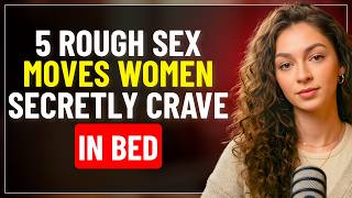 5 Rough Moves Women Secretly Crave In Bed Love Psychology