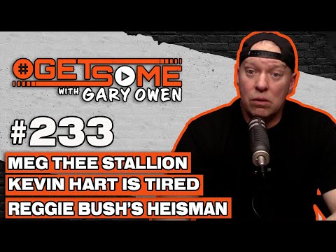 Meg Thee Stallion, Kevin Hart Is Tired, and Reggie Bush’s Heisman | w/ Gary Owen 233
