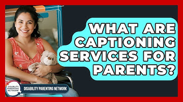 What Are Captioning Services For Parents? - Disability Parenting Network