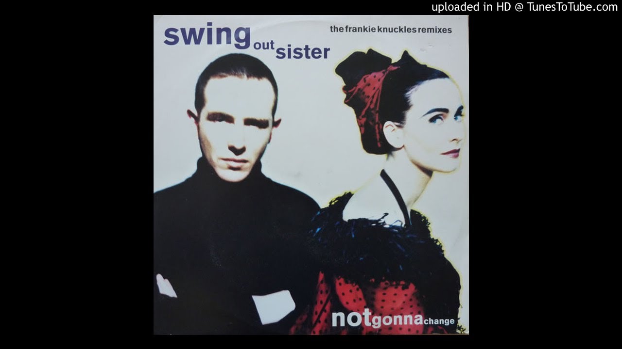 Swing Out Sister - Notgonnachange (The Frankie Knuckles Remixes