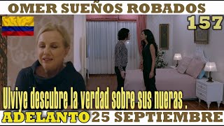 OMER SUEÑOS ROBADOS I Cap 157 I viernes 25 septiembre I Ulviye descubre la verdad sobre sus nueras.