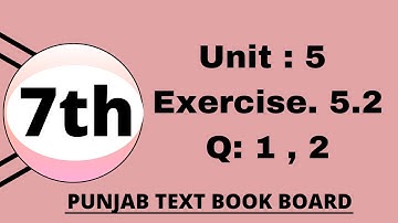 Class 7 Math Unit 5 Exercise 5.2 Punjab Text Book Board [ Q 1,2 ]Class 7 Math Chapter 5 Exercise 5.2