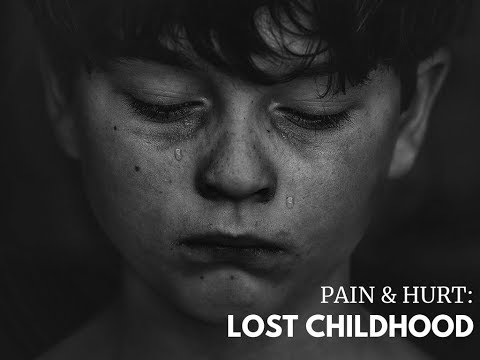 Pain & Hurt: Lost Childhood