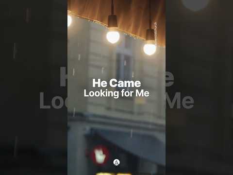 He Came Looking for Me