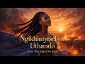 Ngikhanyiselwa Uthando Love That Lights My Soul mp3
