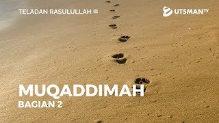 Teladan Rasulullah ﷺ - Muqaddimah Bag. 2 - Ustadz Abu Umamah Arif Hidayatullah