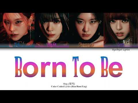 Itzy (있지) - Born To Be Color Coded Lyrics (Han/Rom/Eng)