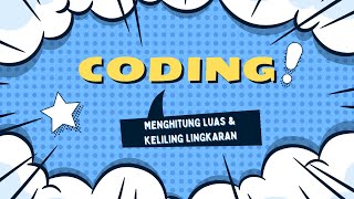 CODING || MENGHITUNG LUAS & KELILING LINGKARAN || 10 || XI.111