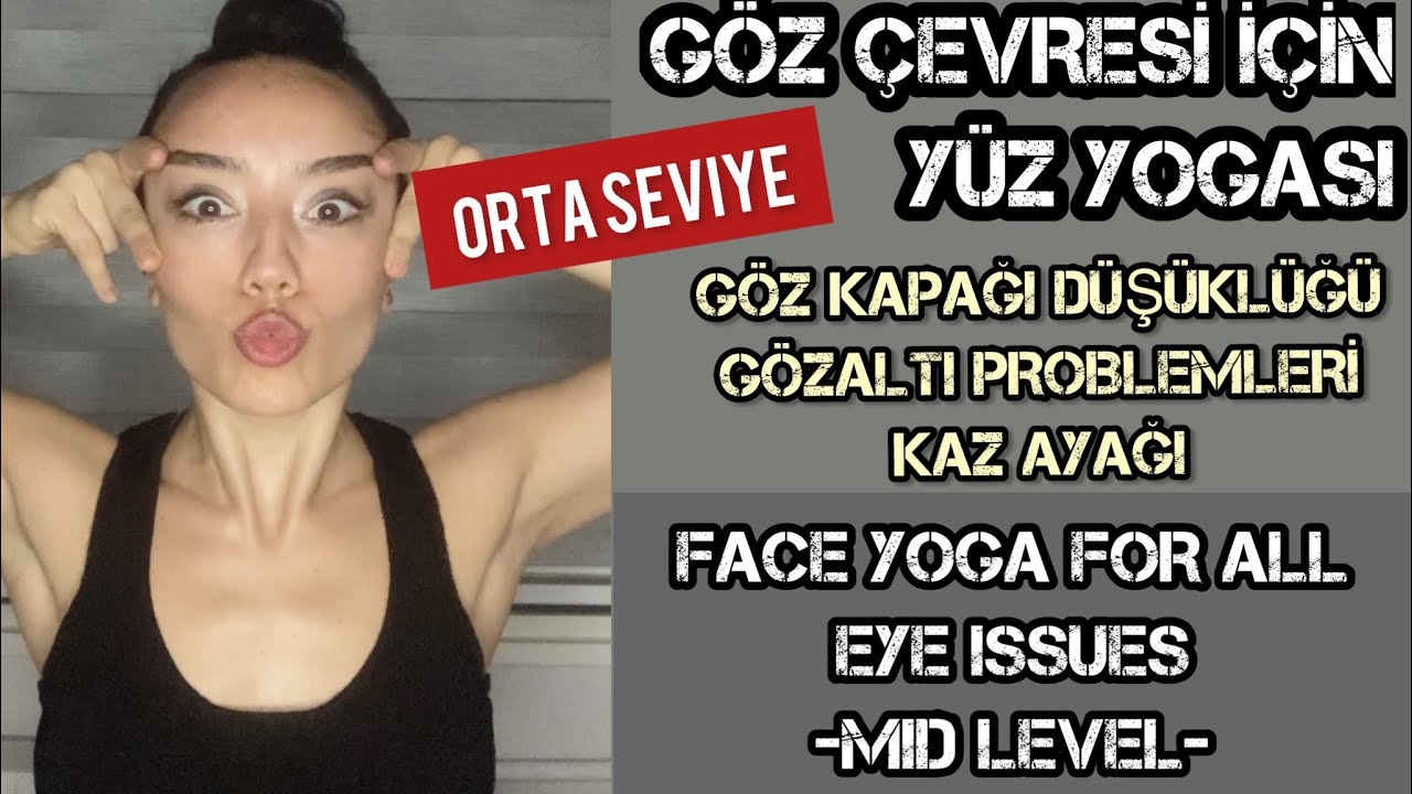 GÖZ KAPAĞI DÜŞÜKLÜĞÜ, GÖZ ALTI SORUNLARI, KAZ AYAĞI🌺 FACE YOGA FOR ALL EYE AREA