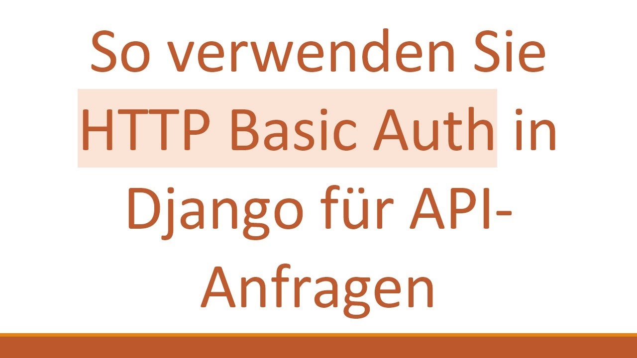 So verwenden Sie HTTP Basic Auth in Django für API-Anfragen