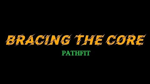 BRACING THE CORE (pathfit)
