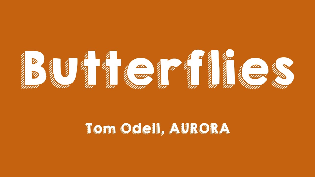 Butterflies Tom Odell, AURORA [Lyrics Video] 💷 YouTube