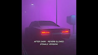 After Dark - Reverb Slowed (Female version) by 弁 Benny's Editsじ 565 views 1 year ago 4 minutes, 36 seconds