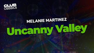 Melanie Martinez - Uncanny Valley | Lyrics