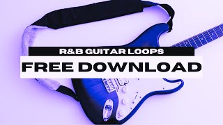 R&B GUITAR LOOP KIT/SAMPLE PACK 2025 (ROYALTY FREE)