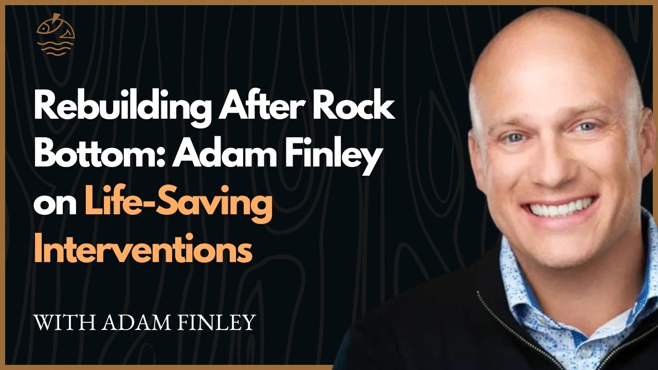Rebuilding After Rock Bottom: Adam Finley on Life-Saving Interventions