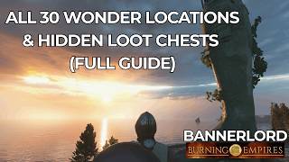 Burning Empires: ALL 30 Wonder Locations & Hidden Loot Chests Full Guide | 4K | DLSS 5 | Bannerlord