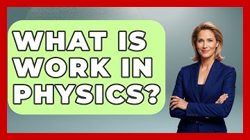 What Is Work In Physics? - Science Through Time