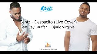 Gentz - Despacito Live Cover Ft. Ray Lauffer Djuric Virginie Lyrics