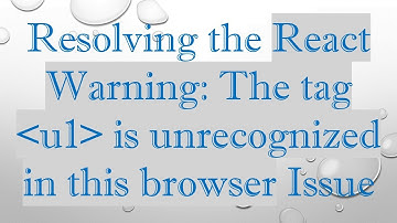 Resolving the React Warning: The tag  u1  is unrecognized in this browser Issue