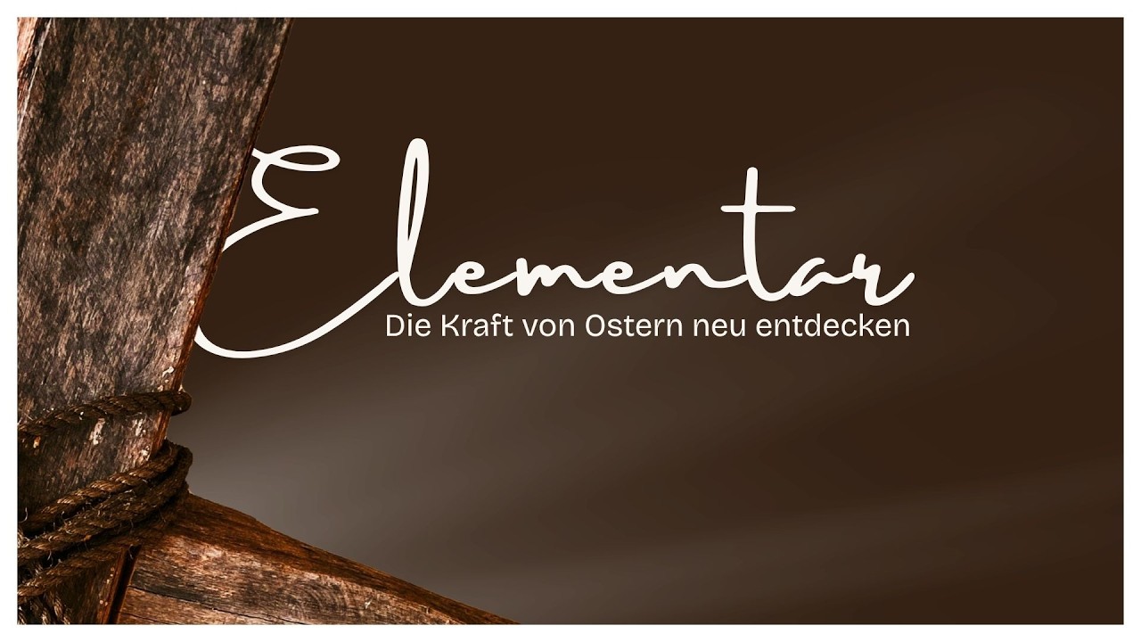 Elementar - Die Kraft von Ostern entdecken (Karfreitag)
