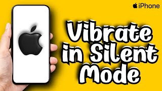 How to Make iPhone Vibrate in Silent Mode (2024)