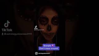 Don’t mess with Scorpio