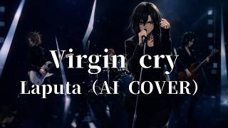 【再投稿】Virgin cry / Laputa (AI Cover - Female Vocal Ver.)